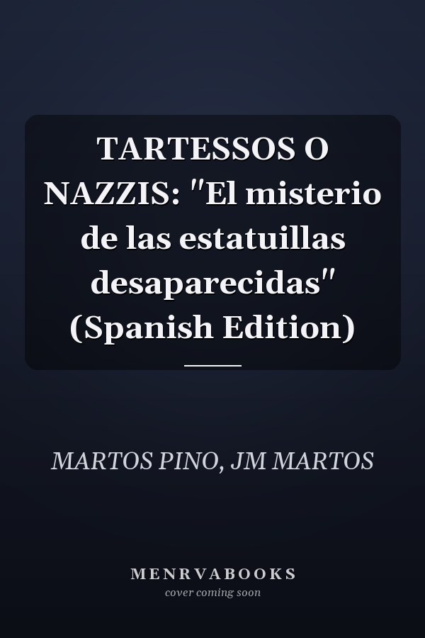 TARTESSOS O NAZZIS: "El misterio de las estatuillas desaparecidas" (Spanish Edition)