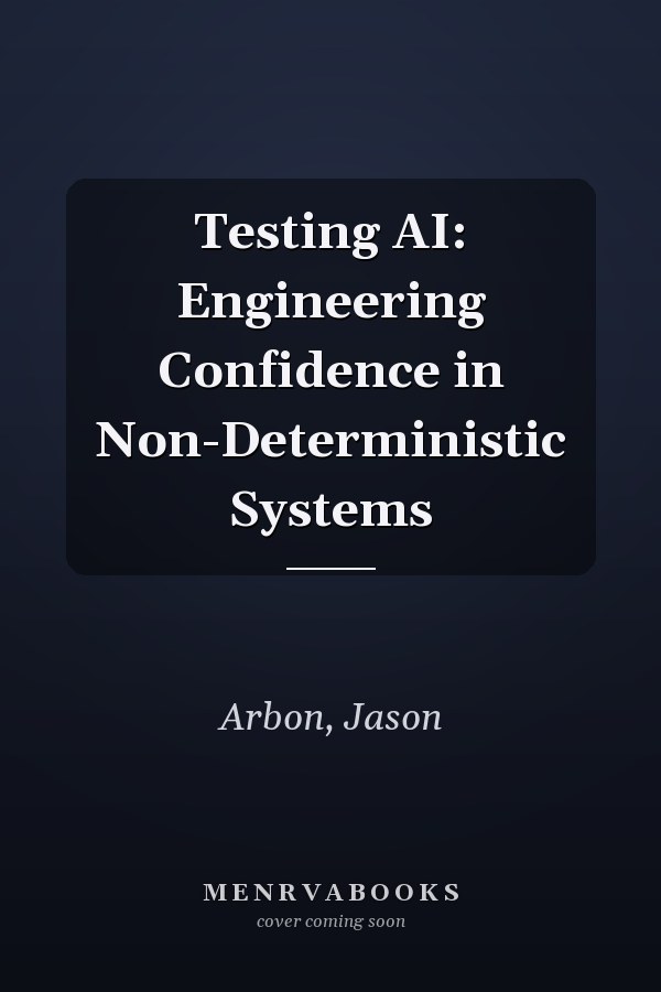 Testing AI: Engineering Confidence in Non-Deterministic Systems