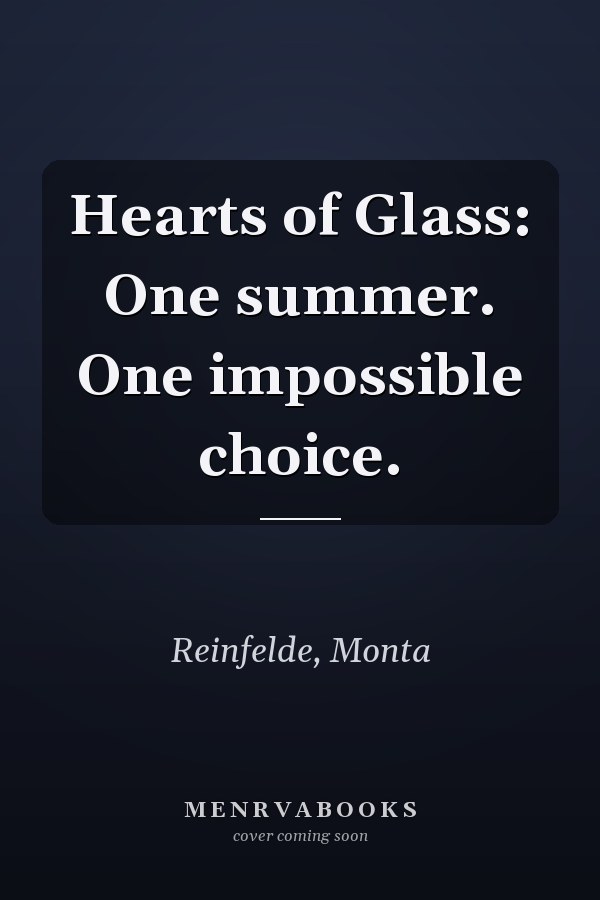 Hearts of Glass: One summer. One impossible choice.