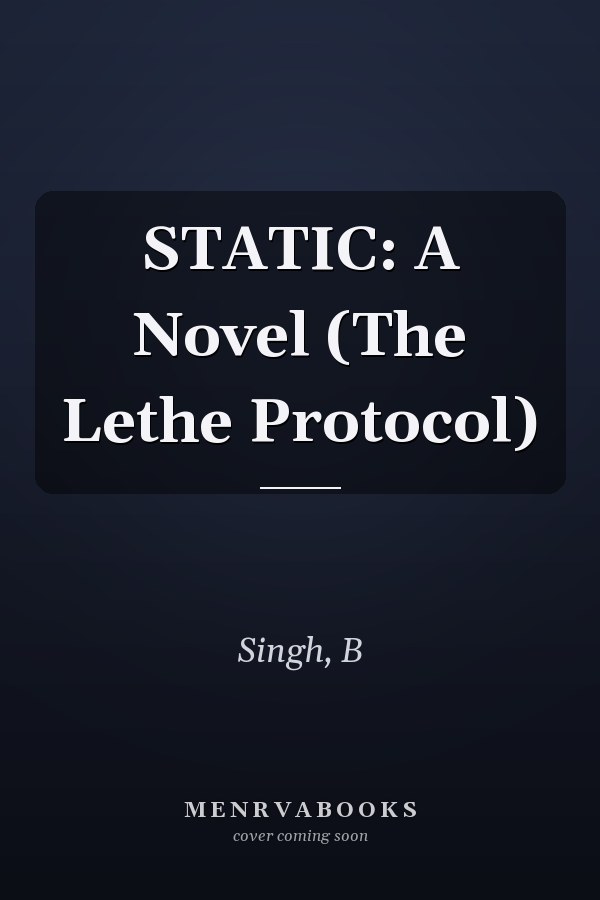 STATIC: A Novel (The Lethe Protocol)