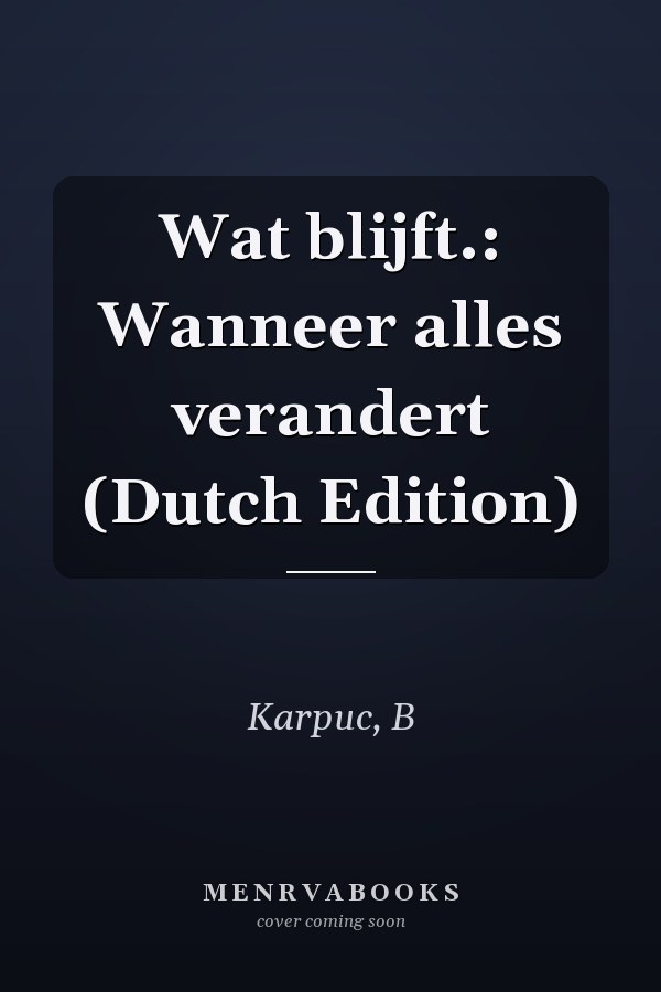 Wat blijft.: Wanneer alles verandert (Dutch Edition)