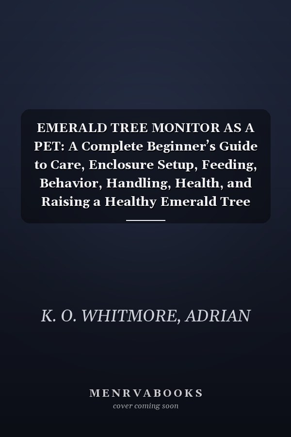 EMERALD TREE MONITOR AS A PET: A Complete Beginner’s Guide to Care, Enclosure Setup, Feeding, Behavior, Handling, Health, and Raising a Healthy Emerald Tree Monitor