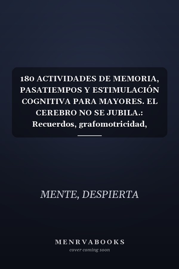 180 ACTIVIDADES DE MEMORIA, PASATIEMPOS Y ESTIMULACIÓN COGNITIVA PARA MAYORES. EL CEREBRO NO SE JUBILA.: Recuerdos, grafomotricidad, lenguaje, ... Soluciones incluidas. (Spanish Edition)