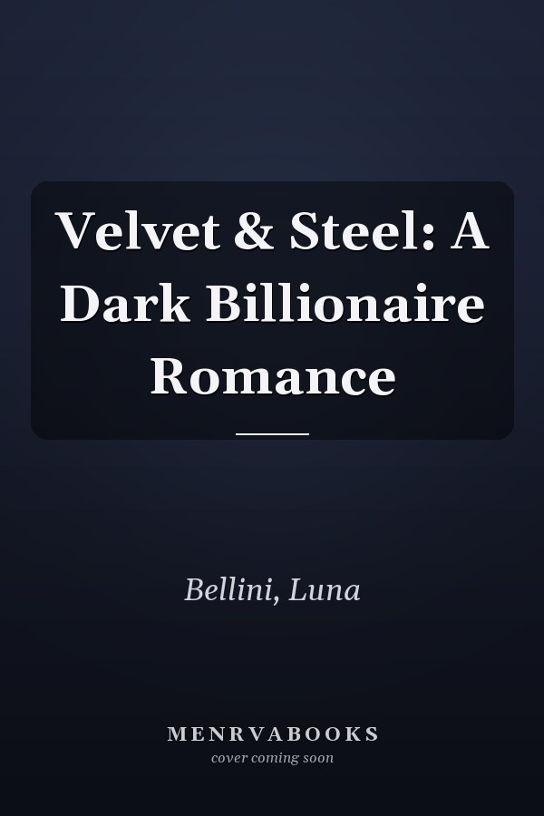 Velvet & Steel: A Dark Billionaire Romance