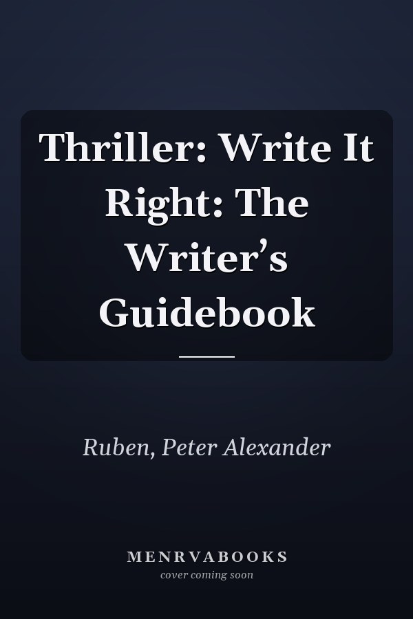Thriller: Write It Right: The Writer’s Guidebook