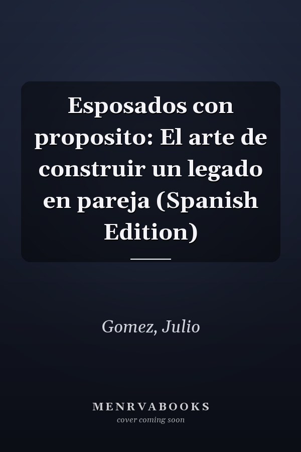 Esposados con proposito: El arte de construir un legado en pareja (Spanish Edition)