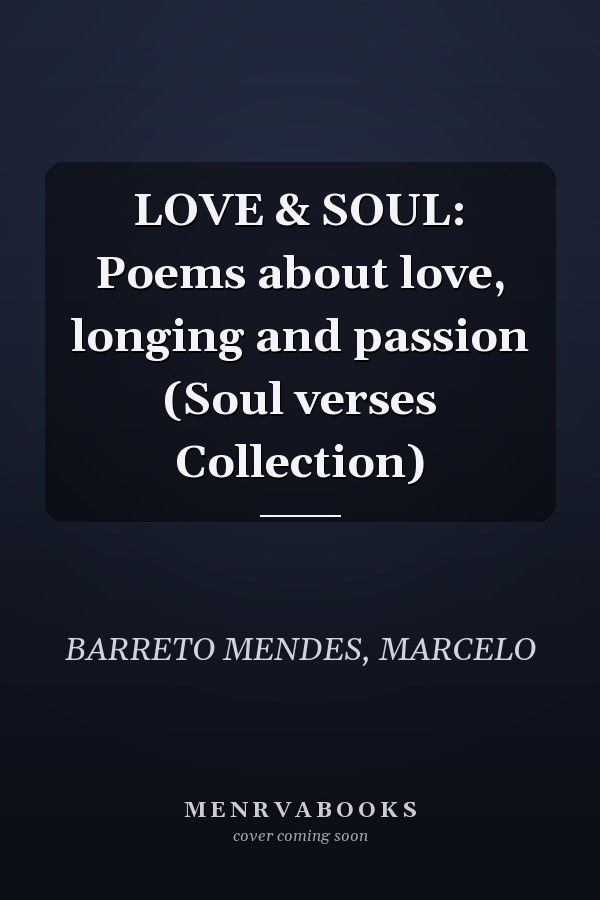 LOVE & SOUL: Poems about love, longing and passion (Soul verses Collection)