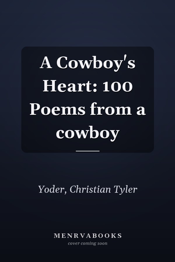 A Cowboy's Heart: 100 Poems from a cowboy