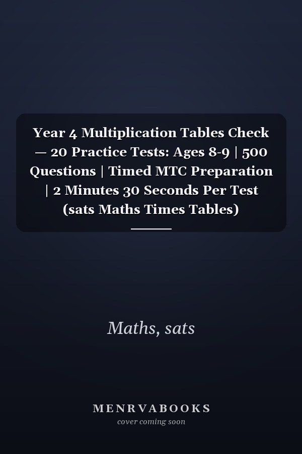 Year 4 Multiplication Tables Check — 20 Practice Tests: Ages 8-9 | 500 Questions | Timed MTC Preparation | 2 Minutes 30 Seconds Per Test (sats Maths Times Tables)