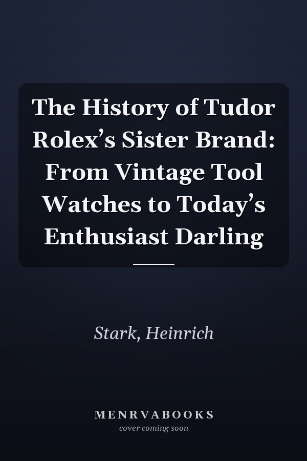 The History of Tudor Rolex’s Sister Brand: From Vintage Tool Watches to Today’s Enthusiast Darling