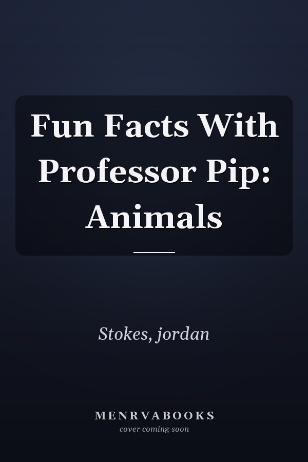Fun Facts With Professor Pip: Animals