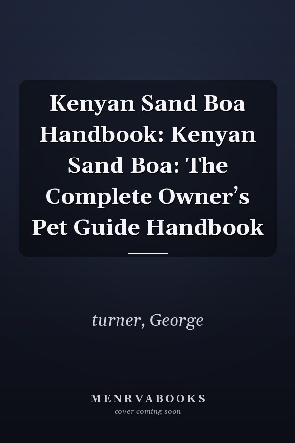 Kenyan Sand Boa Handbook: Kenyan Sand Boa: The Complete Owner’s Pet Guide Handbook