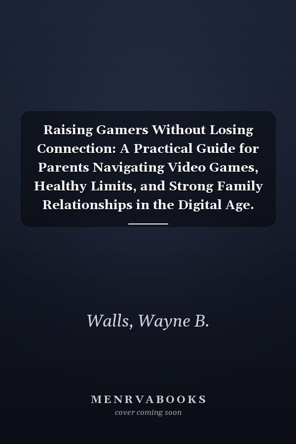 Raising Gamers Without Losing Connection: A Practical Guide for Parents Navigating Video Games, Healthy Limits, and Strong Family Relationships in the Digital Age.