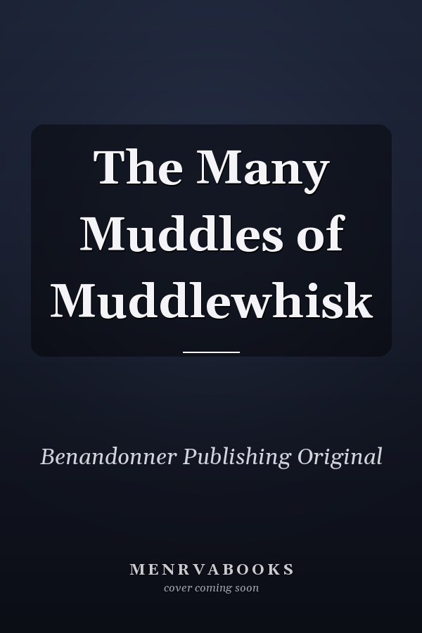 The Many Muddles of Muddlewhisk