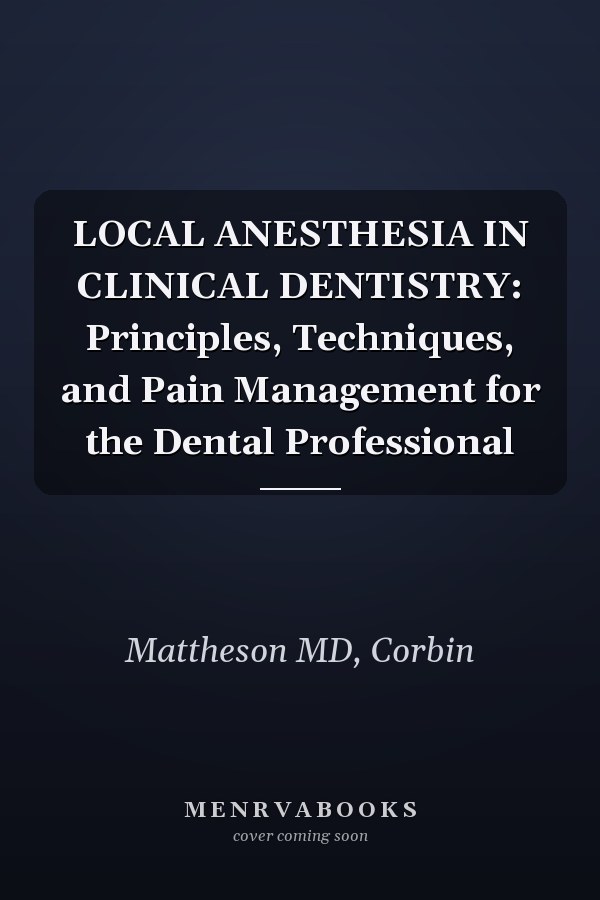 LOCAL ANESTHESIA IN CLINICAL DENTISTRY: Principles, Techniques, and Pain Management for the Dental Professional