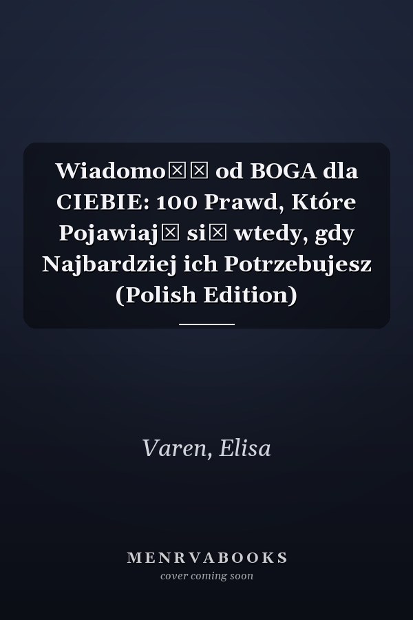Wiadomość od BOGA dla CIEBIE: 100 Prawd, Które Pojawiają się wtedy, gdy Najbardziej ich Potrzebujesz (Polish Edition)