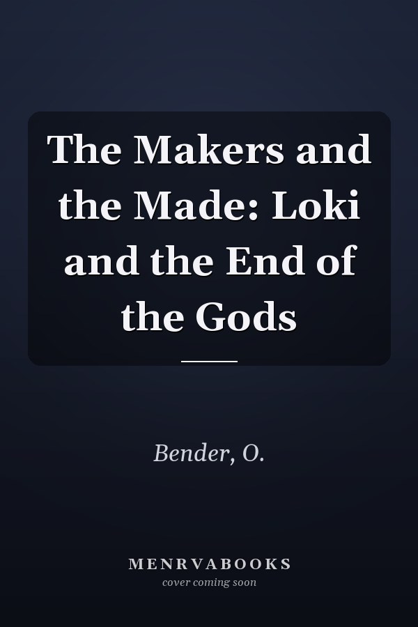 The Makers and the Made: Loki and the End of the Gods