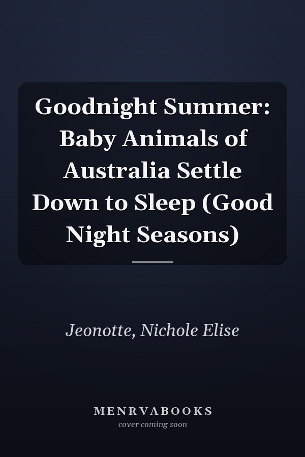 Goodnight Summer: Baby Animals of Australia Settle Down to Sleep (Good Night Seasons)