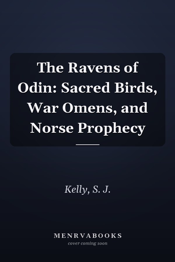 The Ravens of Odin: Sacred Birds, War Omens, and Norse Prophecy