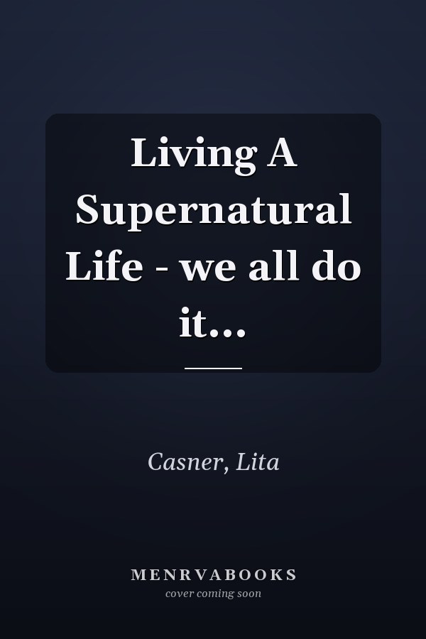 Living A Supernatural Life - we all do it...