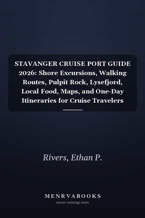 STAVANGER CRUISE PORT GUIDE 2026: Shore Excursions, Walking Routes, Pulpit Rock, Lysefjord, Local Food, Maps, and One-Day Itineraries for Cruise Travelers