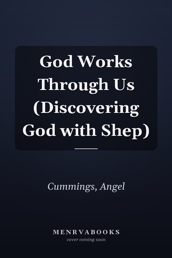 God Works Through Us (Discovering God with Shep)
