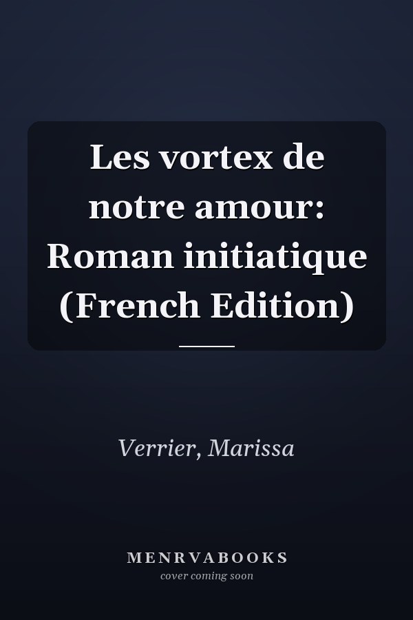 Les vortex de notre amour: Roman initiatique (French Edition)
