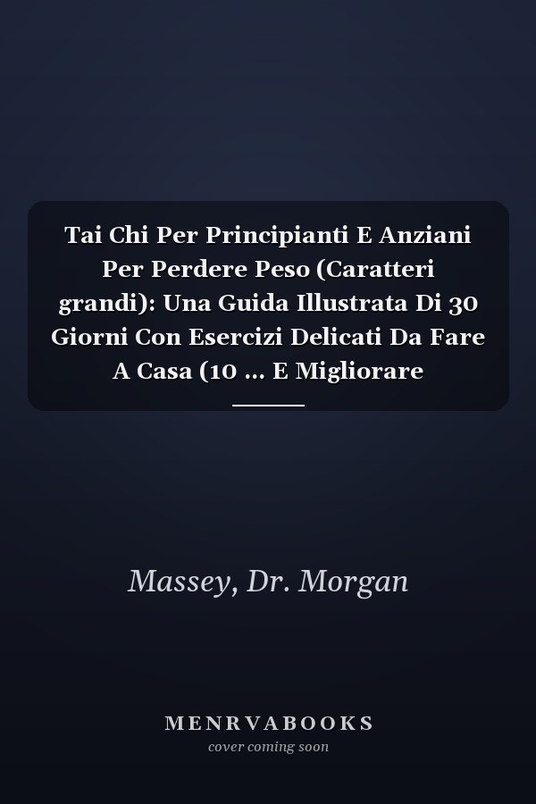 Tai Chi Per Principianti E Anziani Per Perdere Peso (Caratteri grandi): Una Guida Illustrata Di 30 Giorni Con Esercizi Delicati Da Fare A Casa (10 ... E Migliorare L'equilibrio (Italian Edition)