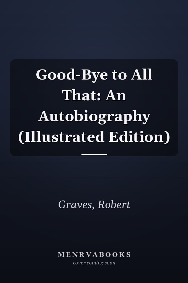 Good-Bye to All That: An Autobiography (Illustrated Edition)