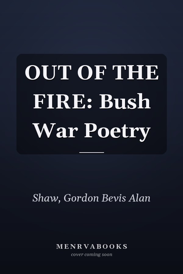 OUT OF THE FIRE: Bush War Poetry