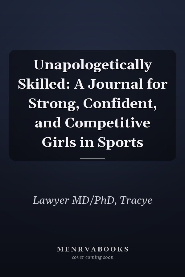 Unapologetically Skilled: A Journal for Strong, Confident, and Competitive Girls in Sports