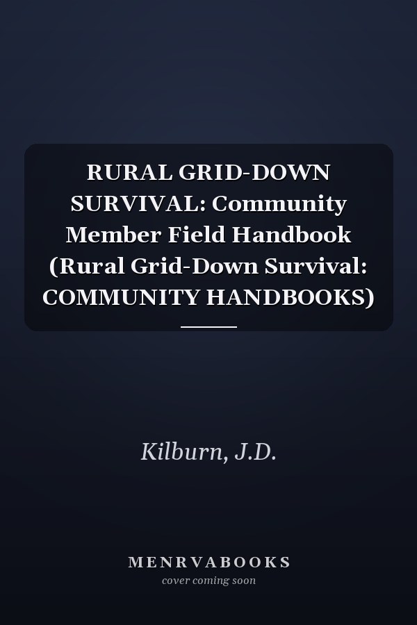 RURAL GRID-DOWN SURVIVAL: Community Member Field Handbook (Rural Grid-Down Survival: COMMUNITY HANDBOOKS)