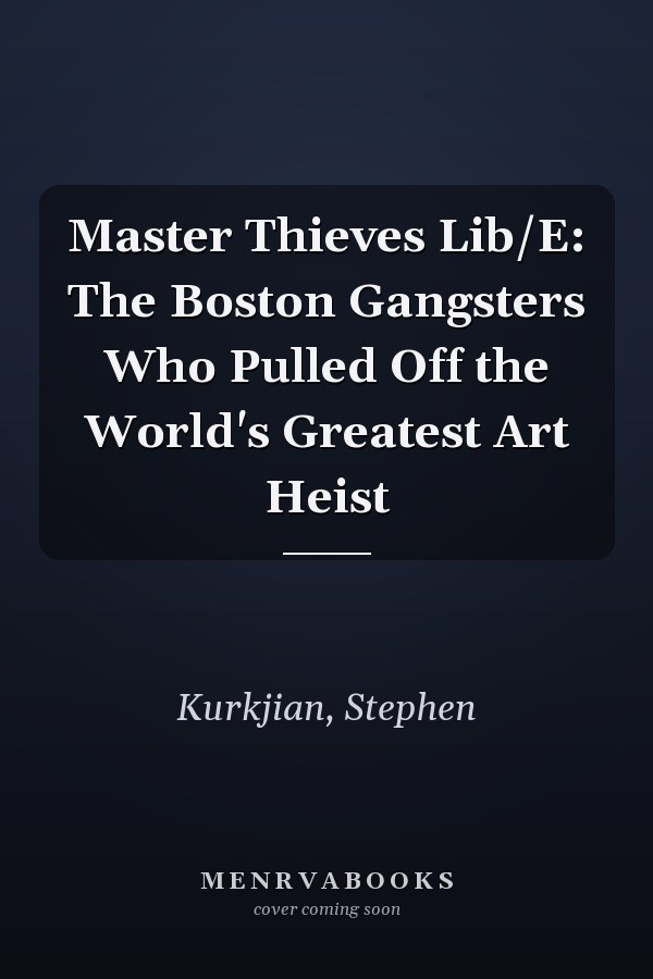 Master Thieves Lib/E: The Boston Gangsters Who Pulled Off the World's Greatest Art Heist