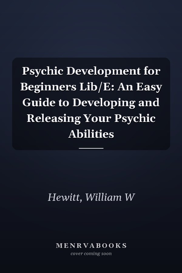 Psychic Development for Beginners Lib/E: An Easy Guide to Developing and Releasing Your Psychic Abilities