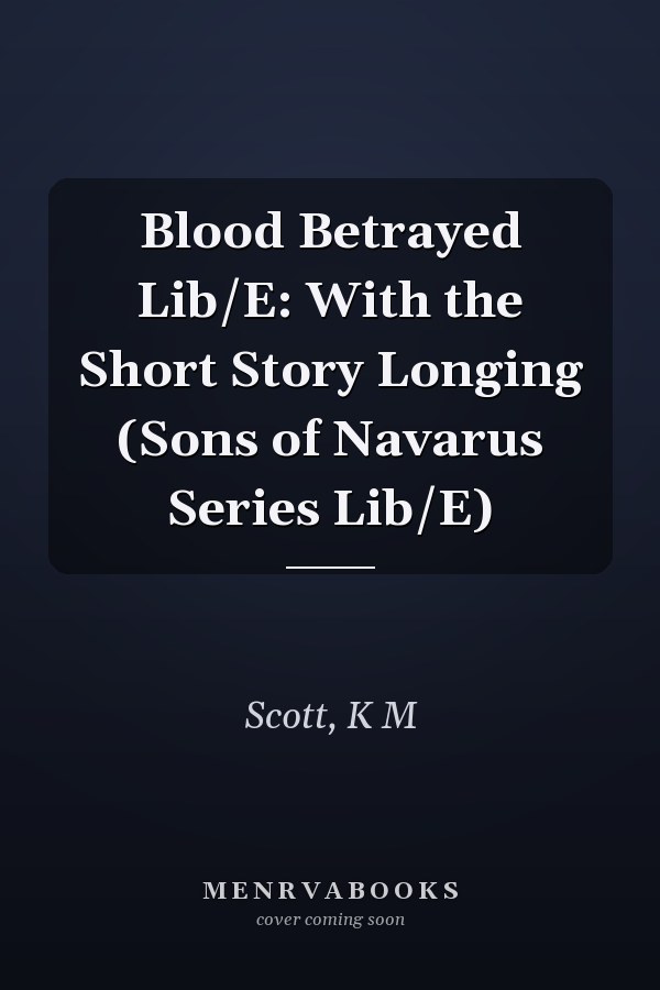 Blood Betrayed Lib/E: With the Short Story Longing (Sons of Navarus Series Lib/E)