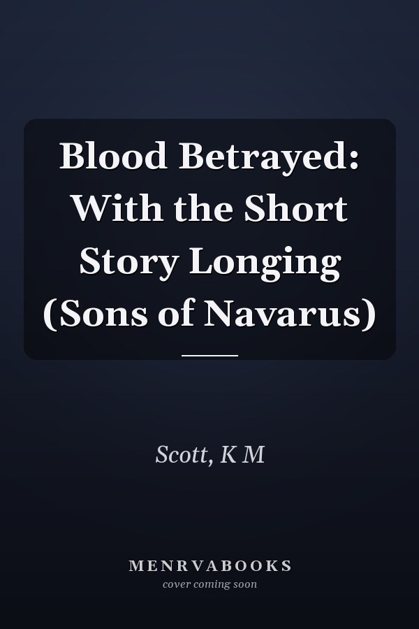 Blood Betrayed: With the Short Story Longing (Sons of Navarus)