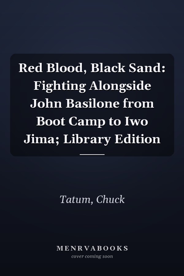 Red Blood, Black Sand: Fighting Alongside John Basilone from Boot Camp to Iwo Jima; Library Edition