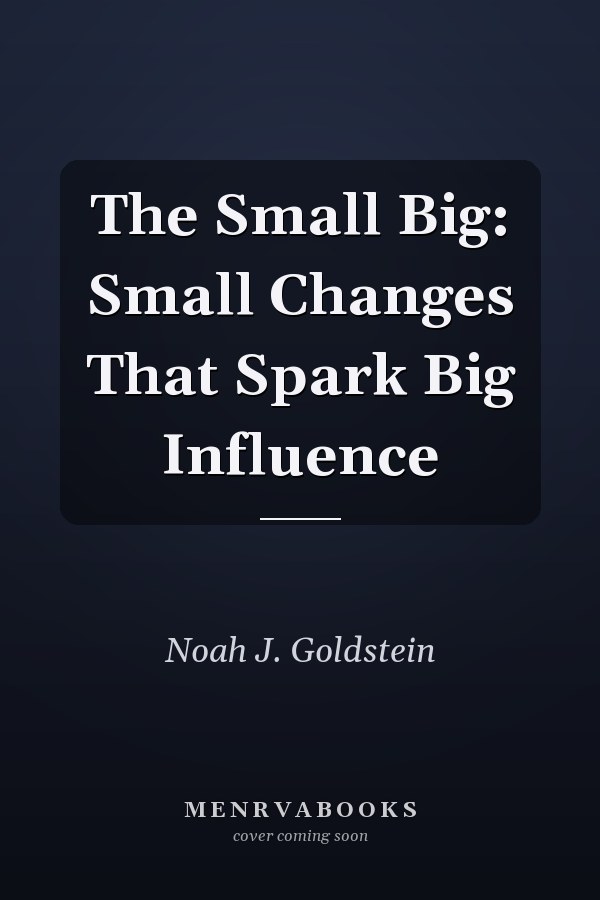 The Small Big: Small Changes That Spark Big Influence