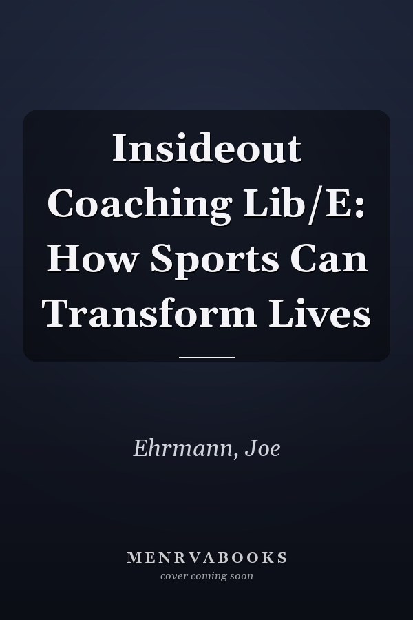 Insideout Coaching Lib/E: How Sports Can Transform Lives