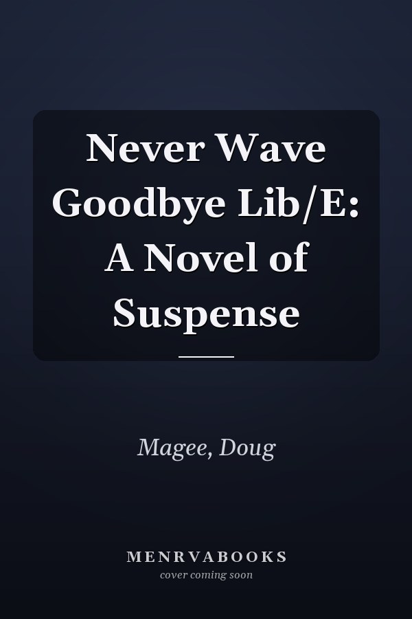 Never Wave Goodbye Lib/E: A Novel of Suspense
