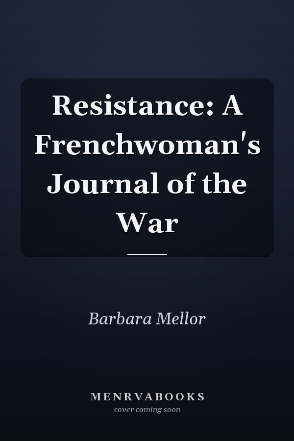 Resistance: A Frenchwoman's Journal of the War