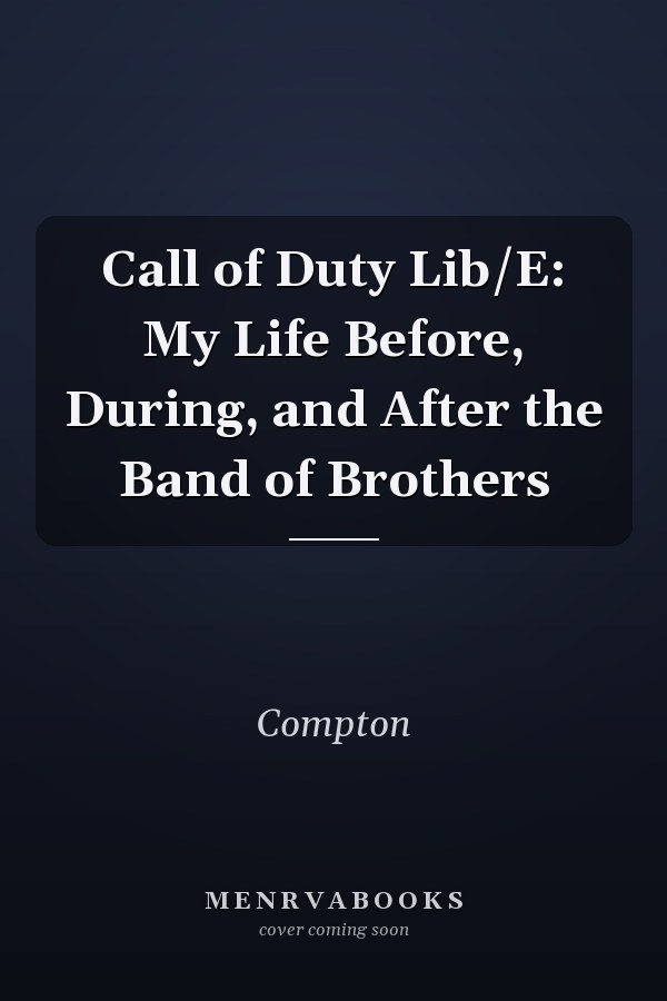 Call of Duty Lib/E: My Life Before, During, and After the Band of Brothers