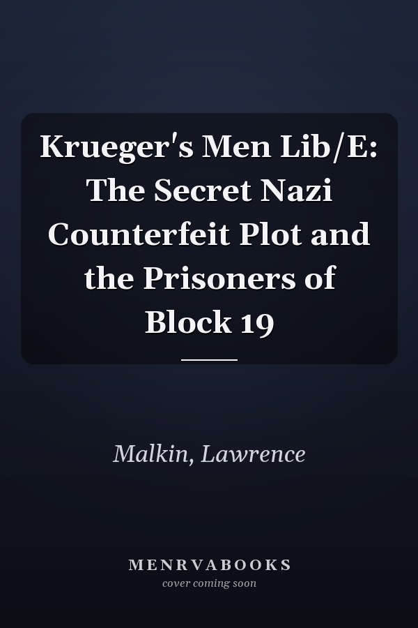 Krueger's Men Lib/E: The Secret Nazi Counterfeit Plot and the Prisoners of Block 19