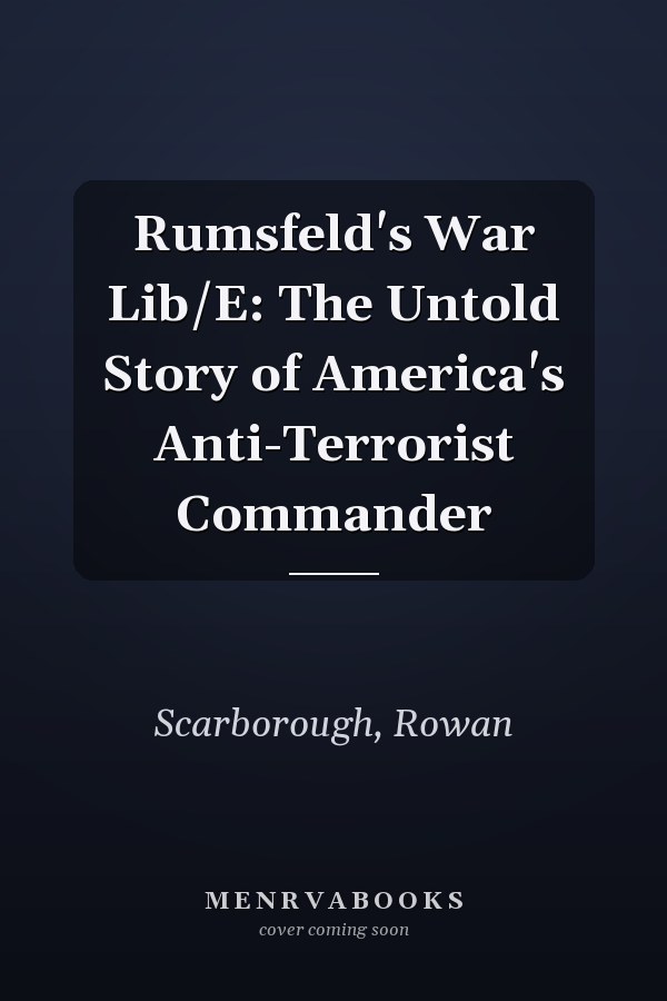 Rumsfeld's War Lib/E: The Untold Story of America's Anti-Terrorist Commander