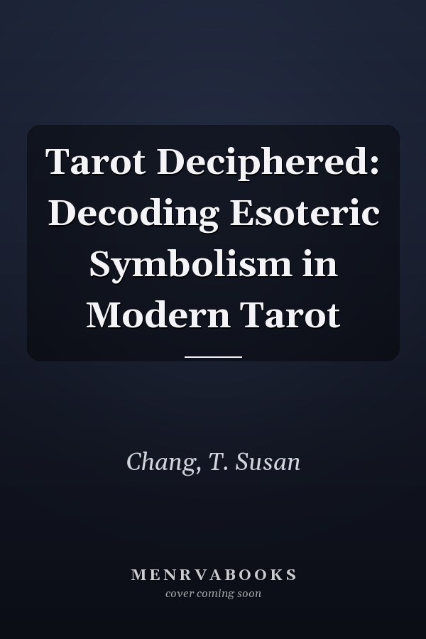 Tarot Deciphered: Decoding Esoteric Symbolism in Modern Tarot