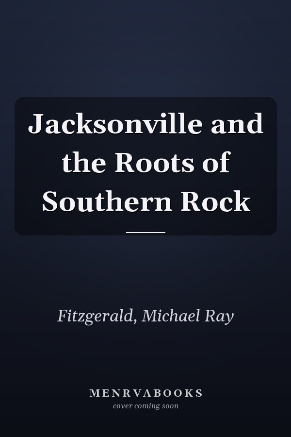 Jacksonville and the Roots of Southern Rock