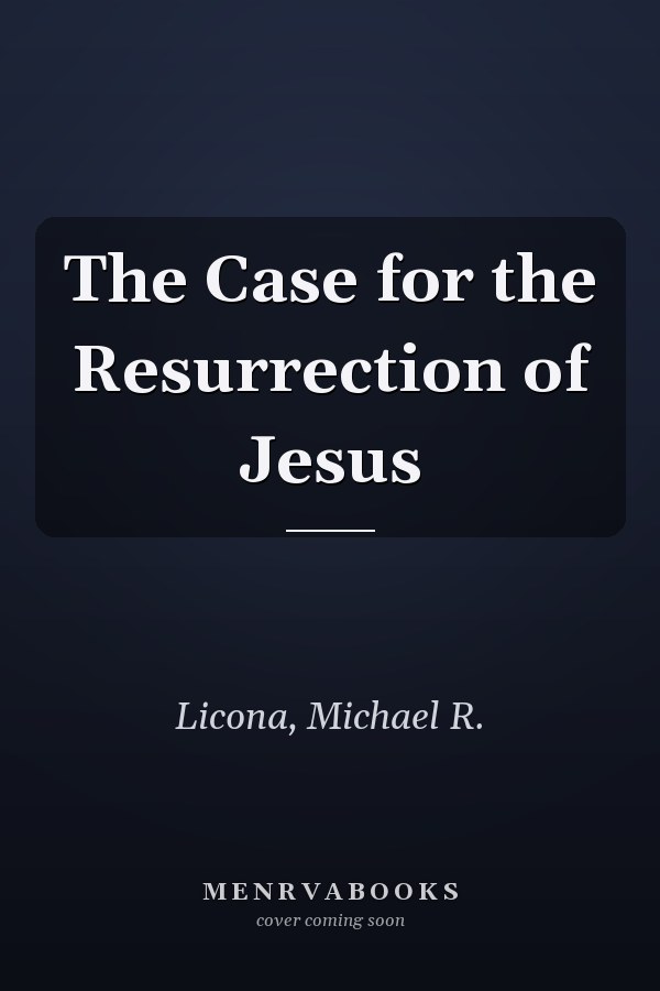 The Case for the Resurrection of Jesus