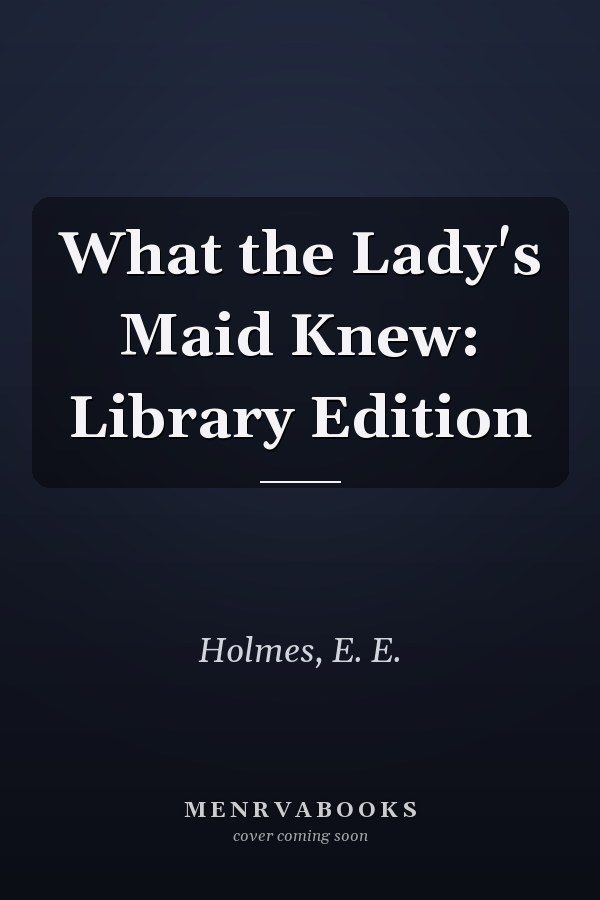 What the Lady's Maid Knew: Library Edition
