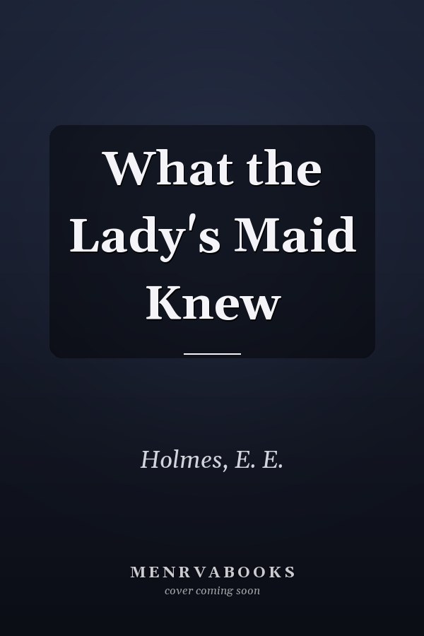 What the Lady's Maid Knew