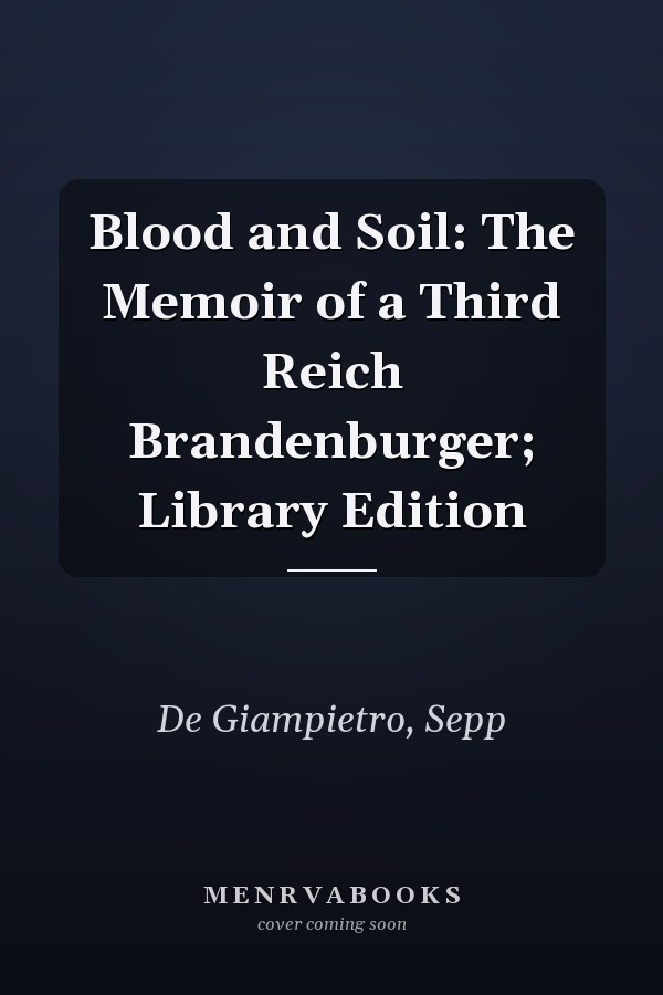 Blood and Soil: The Memoir of a Third Reich Brandenburger; Library Edition